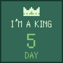 I'm a King 5 days