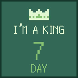 I'm a King 7 days