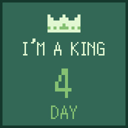 I'm a King 4 days