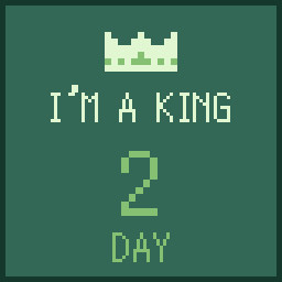 I'm a King 2 days