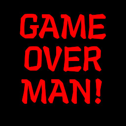 Game Over Man!