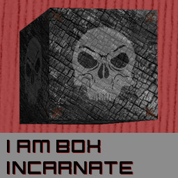 I am Box Incarnate!