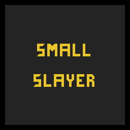 Small Slayer