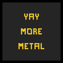 Yay More Metal