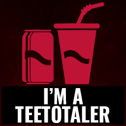 I'm a teetotaler