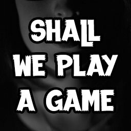 Shall We Play a Game?