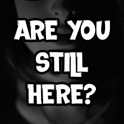 Are You Still Here?