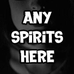 Any Spirits Here