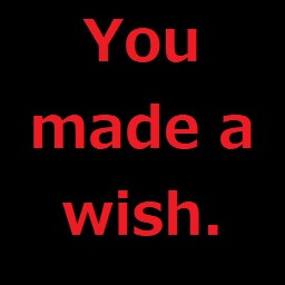 You made a wish.