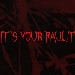 It's Your Fault