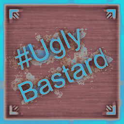 #UglyBastard