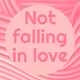 Not Falling in Love