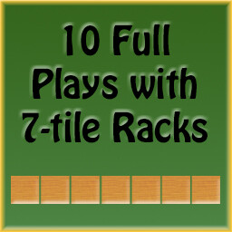 10 Full Plays with 7-tile racks