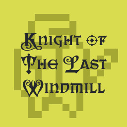 Knight of The Last Windmill