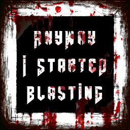 Icon for So anyway I started blasting