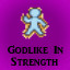 Godlike in Strength
