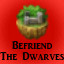 Befriend the Dwarves