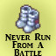 Never Run From a Battle