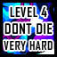 Level 4 - Very Hard - Don't Die