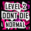 Level 2 - Normal - Don't Die