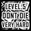 Level 5 - Very Hard - Don't Die