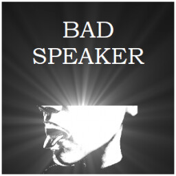 Bad Speaker