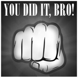 You Did It, Bro!