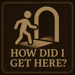 Icon for How Did I Get Here ..?