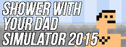 Shower With Your Dad Simulator 2015: Do You Still Shower With Your Dad