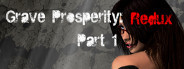 Grave Prosperity: Redux- part 1