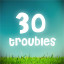 30 troubles