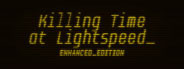 Killing Time at Lightspeed: Enhanced Edition