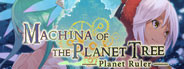 Machina of the Planet Tree -Planet Ruler-