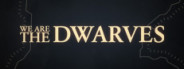 !"We Are The Dwarves"!