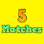 5 Matches