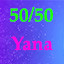 50/50 with Yana!