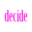 decide