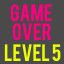 Game Over : Level 5