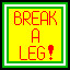 BREAK A LEG