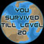 Survived till Level 20