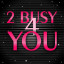 Icon for Too busy for you