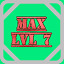 Level 07 Max!
