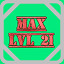 Level 21 Max!