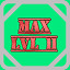 Level 11 Max!