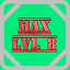 Level 08 Max!