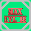 Level 18 Max!