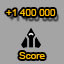 Score 1 400 000. Score reachead 1 400 000.