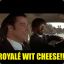 Royale wit Cheese