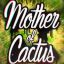 Mother of Cactus