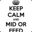 KEEP CALM AND MID OR FEED